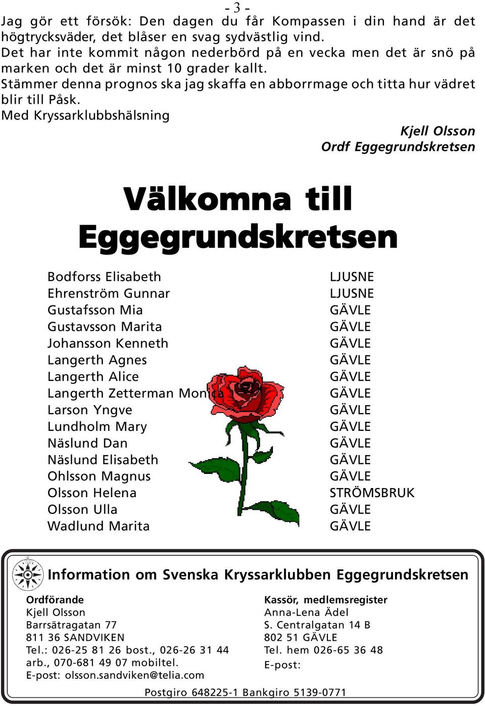 Med Kryssarklubbshälsning Kjell Olsson Ordf Eggegrundskretsen Välkomna till Eggegrundskretsen etsen Bodforss Elisabeth Ehrenström Gunnar Gustafsson Mia Gustavsson Marita Johansson Kenneth Langerth