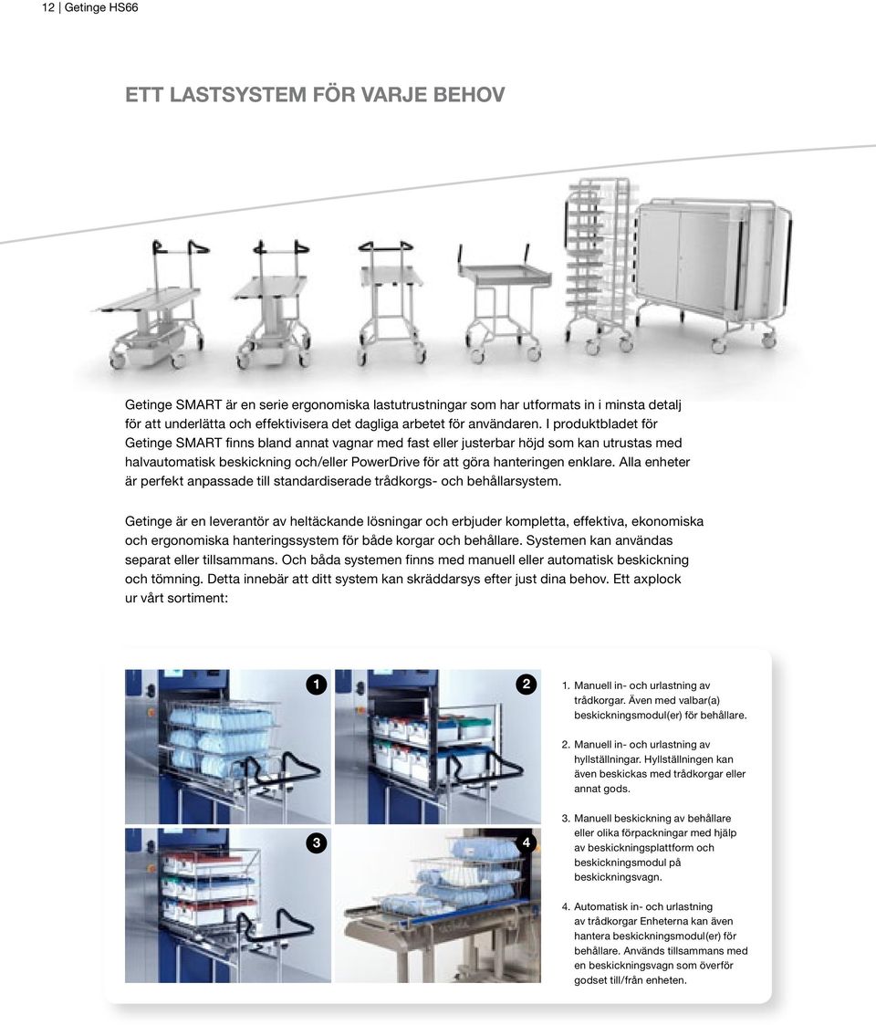 I produktbladet för Getinge SMART finns bland annat vagnar med fast eller justerbar höjd som kan utrustas med halvautomatisk beskickning och/eller PowerDrive för att göra hanteringen enklare.