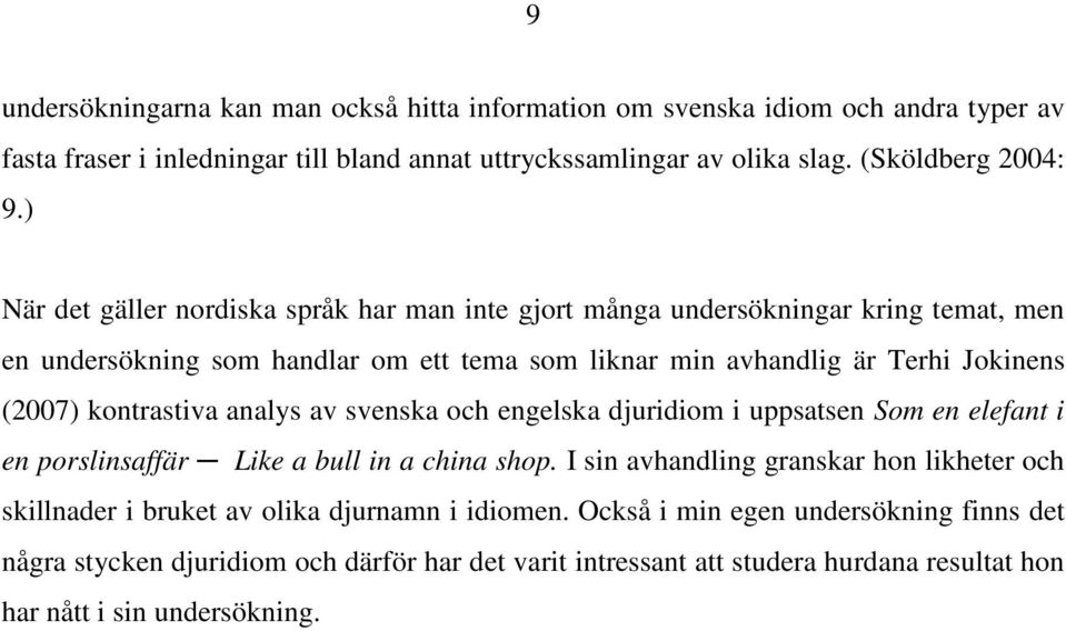 kontrastiva analys av svenska och engelska djuridiom i uppsatsen Som en elefant i en porslinsaffär Like a bull in a china shop.