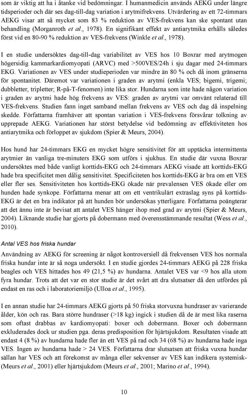 En signifikant effekt av antiarytmika erhålls således först vid en 80-90 % reduktion av VES-frekvens (Winkle et al., 1978).