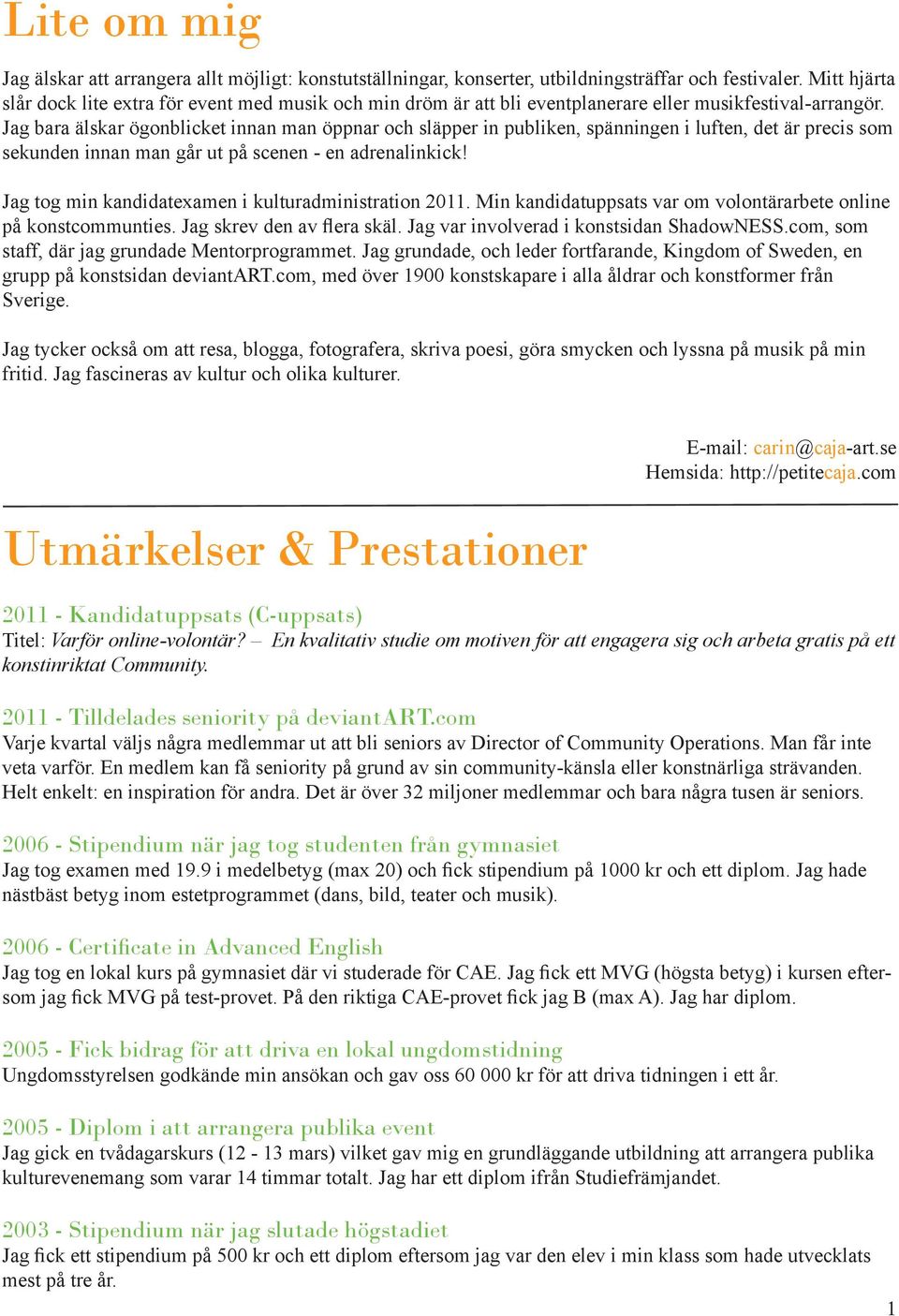 Jag bara älskar ögonblicket innan man öppnar och släpper in publiken, spänningen i luften, det är precis som sekunden innan man går ut på scenen - en adrenalinkick!