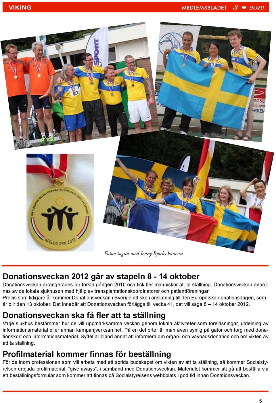 Precis som tidigare år kommer Donationsveckan i Sverige att ske i anslutning till den Europeiska donationsdagen, som i år blir den 13 oktober.
