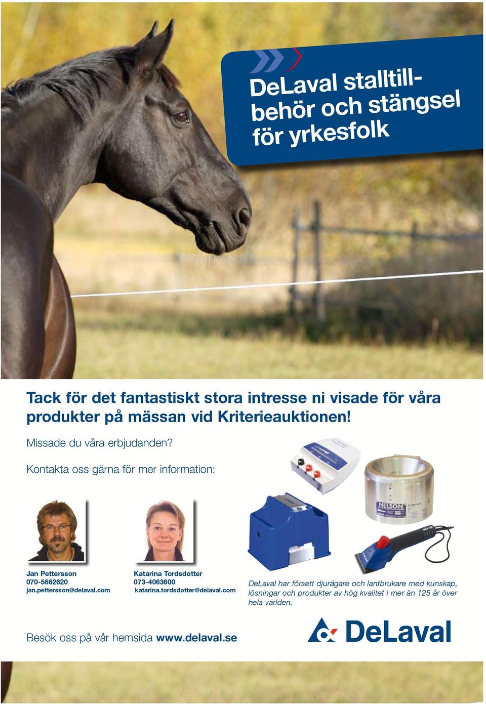 Kontakta oss gärna för mer information: Jan Pettersson Katarina Tordsdotter 070-5662620 073-4063600 jan.pettersson@delaval.