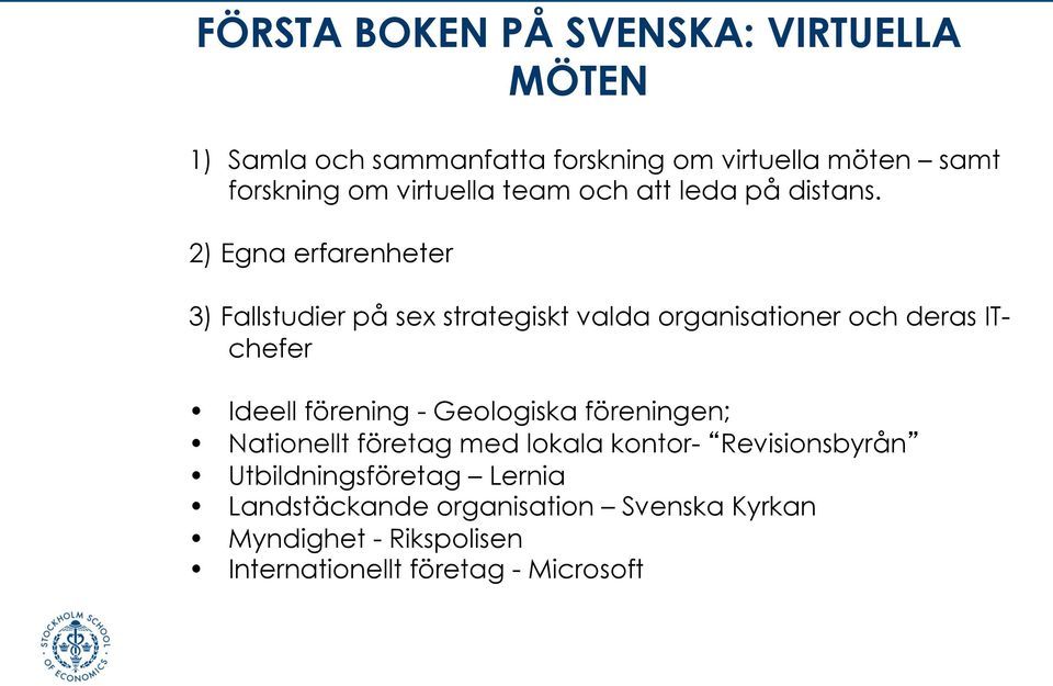 2) Egna erfarenheter 3) Fallstudier på sex strategiskt valda organisationer och deras ITchefer Ideell förening -