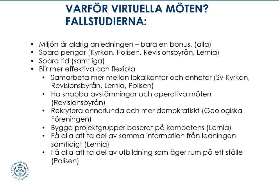 enheter (Sv Kyrkan, Revisionsbyrån, Lernia, Polisen) Ha snabba avstämningar och operativa möten (Revisionsbyrån) Rekrytera annorlunda och mer