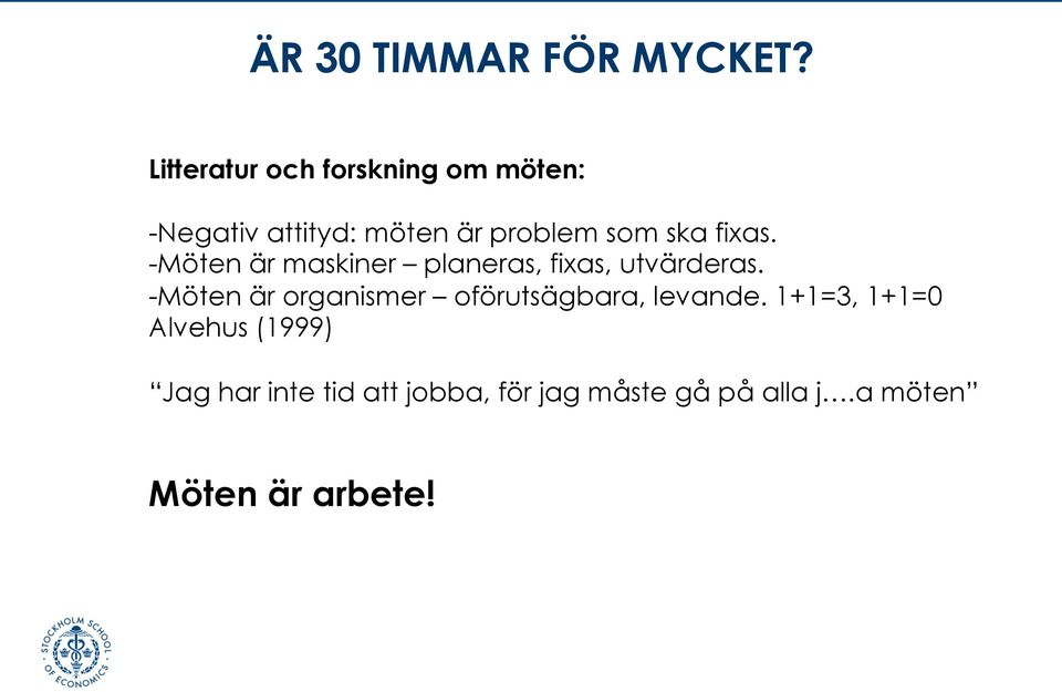 fixas. - Möten är maskiner planeras, fixas, utvärderas.