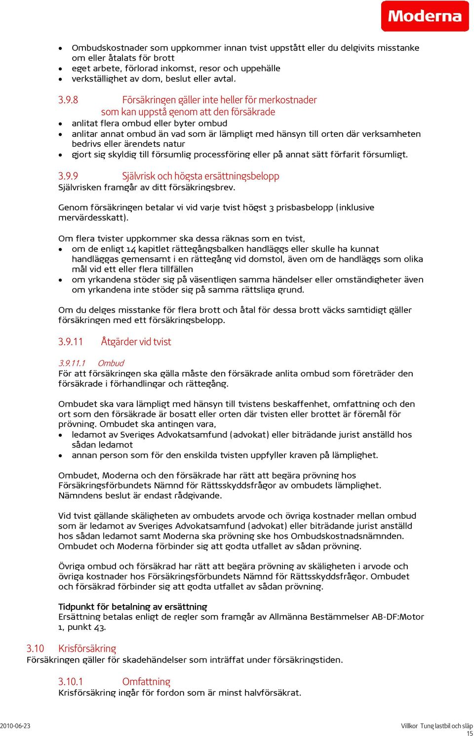 där verksamheten bedrivs eller ärendets natur gjort sig skyldig till försumlig processföring eller på annat sätt förfarit försumligt. 3.9.