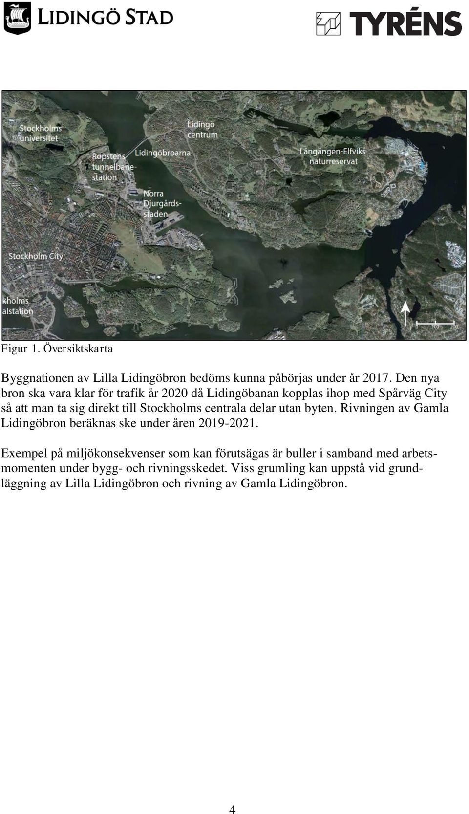 centrala delar utan byten. Rivningen av Gamla Lidingöbron beräknas ske under åren 2019-2021.