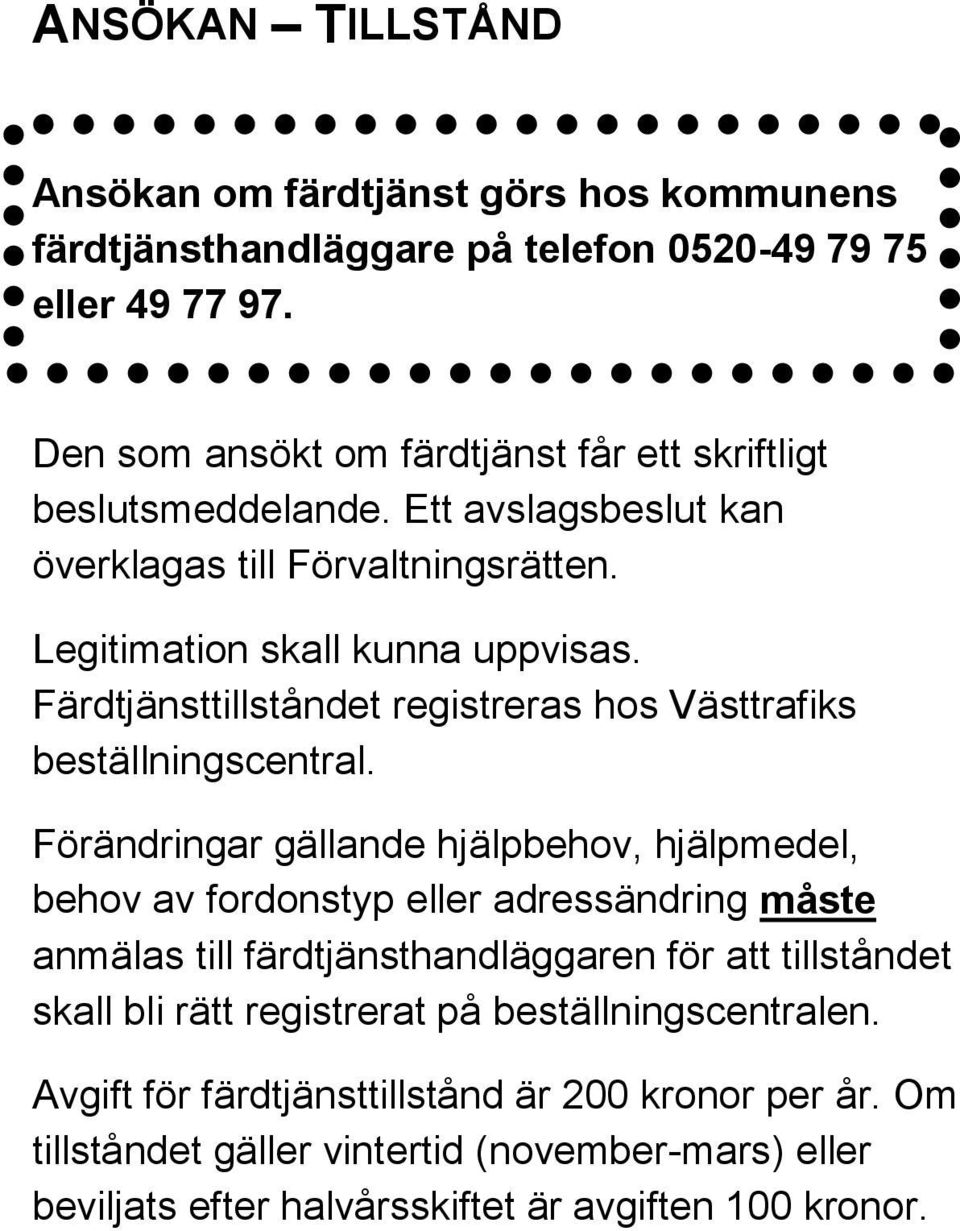 Färdtjänsttillståndet registreras hos Västtrafiks beställningscentral.