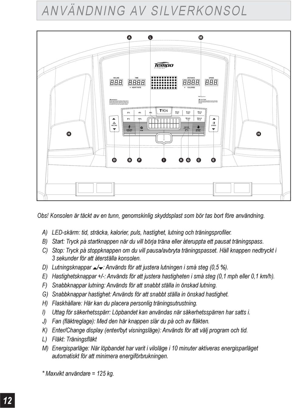 ANVÄNDNING AV SILVERKONSOL A L M INCLINE TIME DISTANCE SPEED HEART RATE CALORIES WARNING! CAUTION!