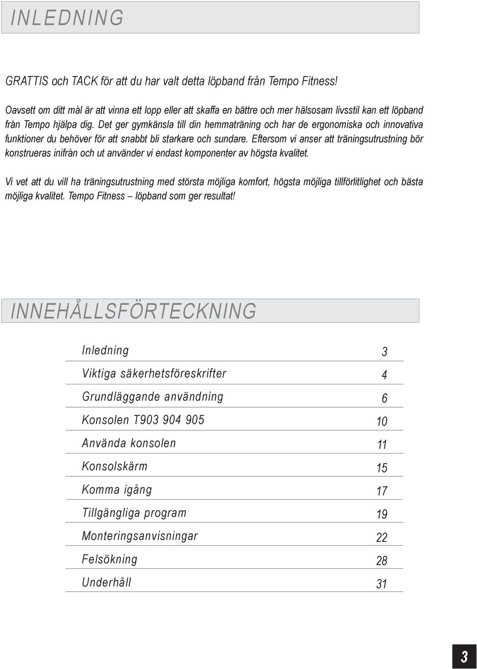 Det ger gymkänsla till din hemmaträning och har de ergonomiska och innovativa funktioner du behöver för att snabbt bli starkare och sundare.