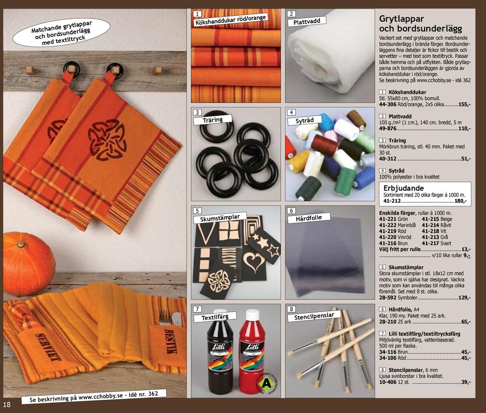 Både grytlapparna och bordsunderläggen är gjorda av kökshanddukar i röd/orange. Se beskrivning på www.cchobby.se - idé 62 Träring 6 Skumstämplar Sytråd Hårdfolie -06 Röd/orange, 2x olika.
