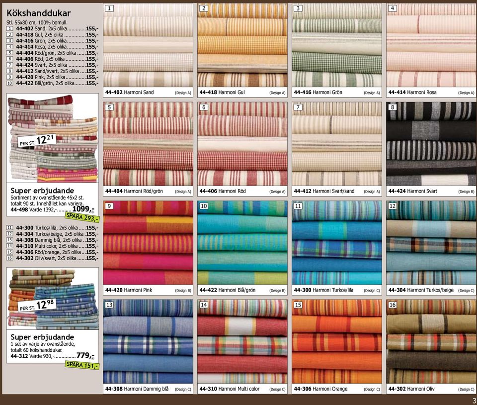 ..1,- -02 Harmoni Sand (Design A) -18 Harmoni Gul (Design A) -16 Harmoni Grön (Design A) -1 Harmoni Rosa (Design A) 6 7 8 per st. 12 21 Super erbjudande Sortiment av ovanstående x2 st. totalt 90 st.