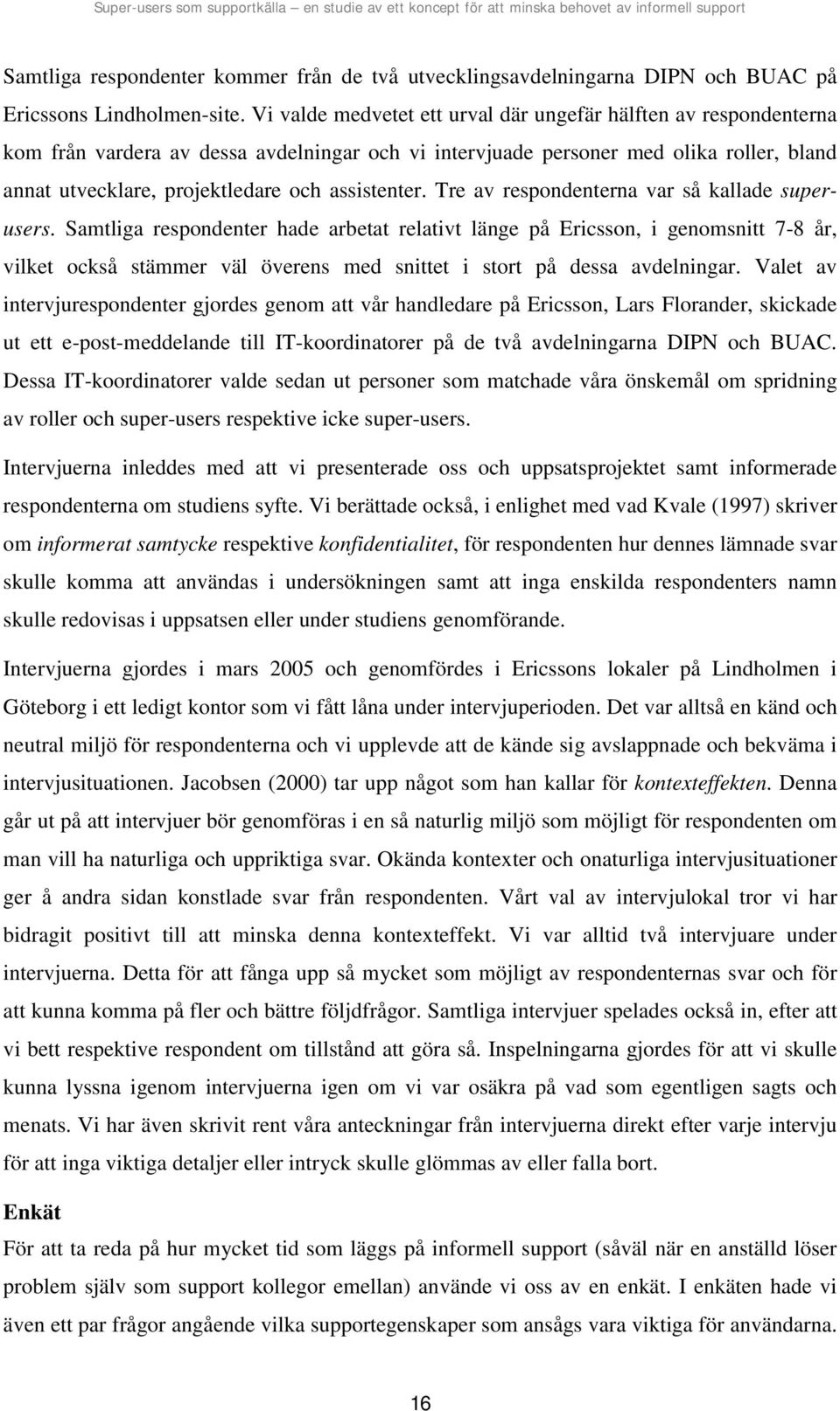 assistenter. Tre av respondenterna var så kallade superusers.