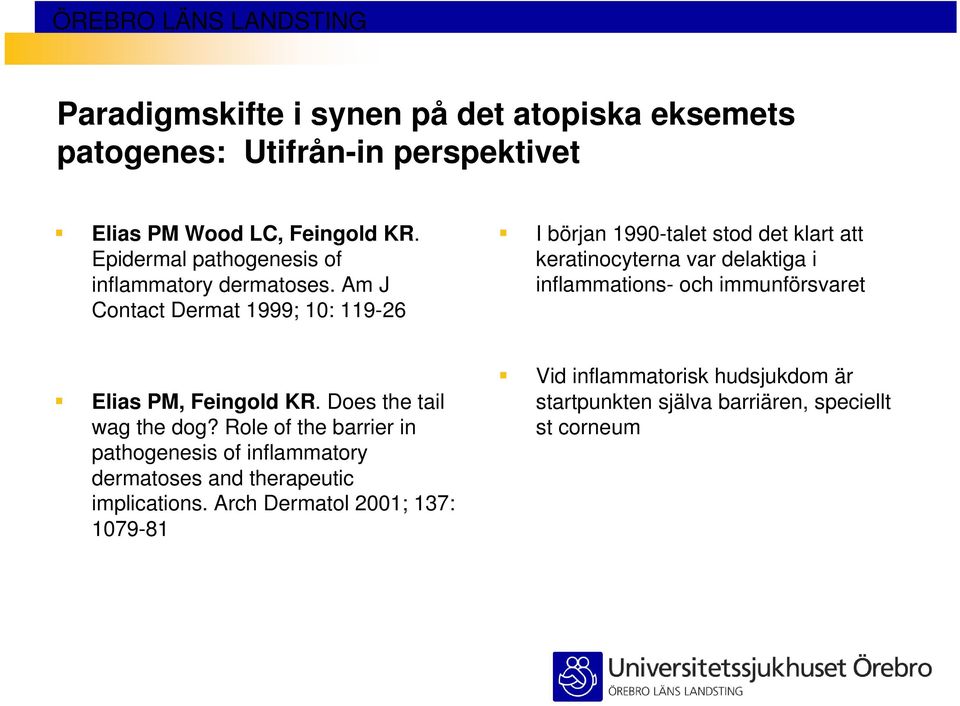 Am J Contact Dermat 1999; 10: 119-26 I början 1990-talet stod det klart att keratinocyterna var delaktiga i inflammations- och immunförsvaret