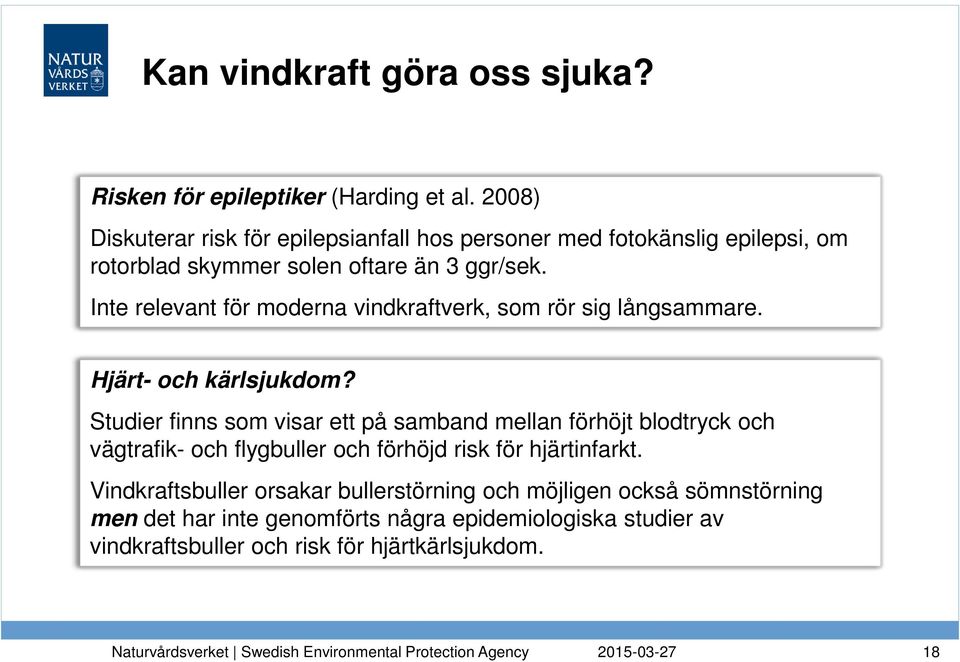 Inte relevant för moderna vindkraftverk, som rör sig långsammare. Hjärt- och kärlsjukdom?