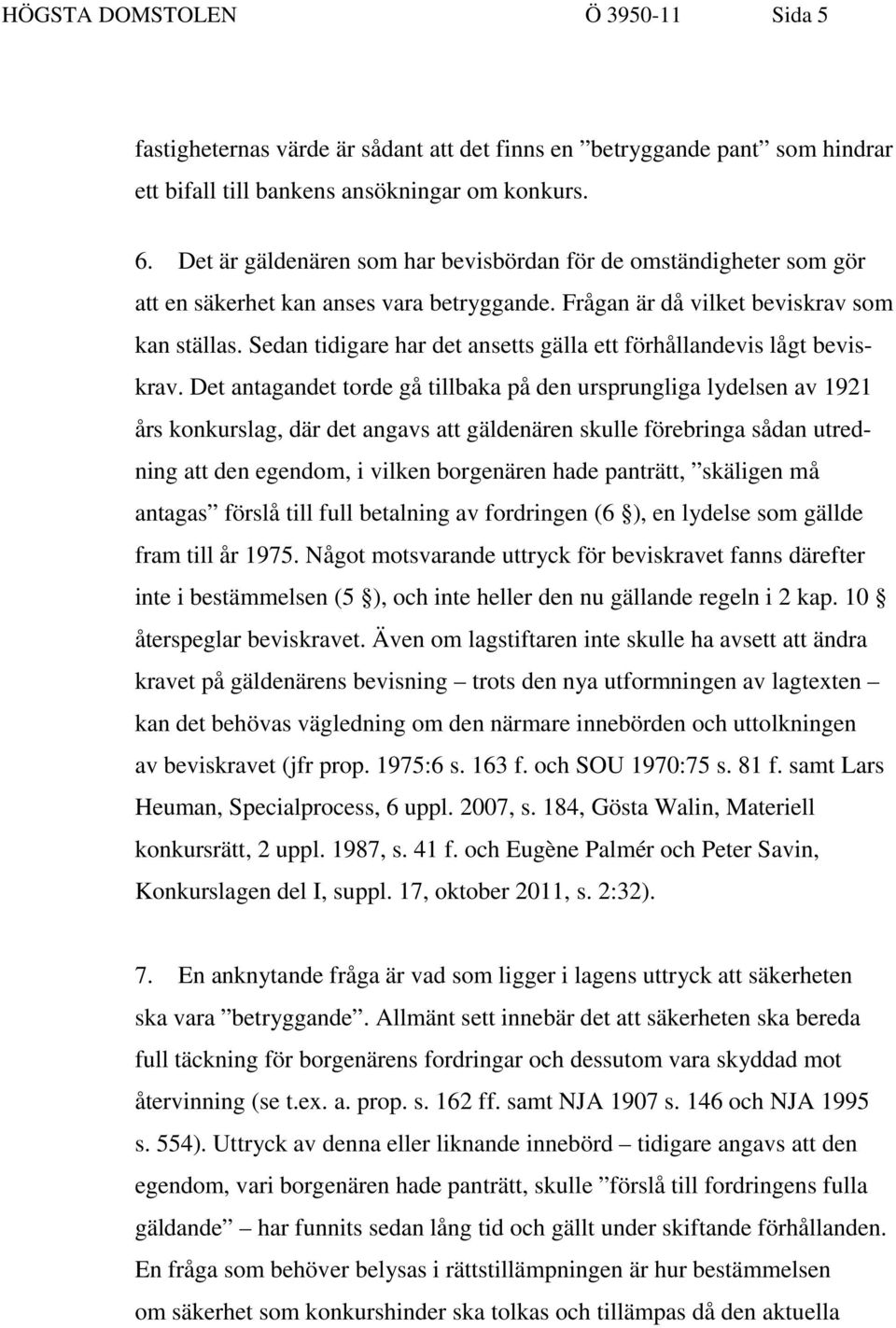 Sedan tidigare har det ansetts gälla ett förhållandevis lågt beviskrav.