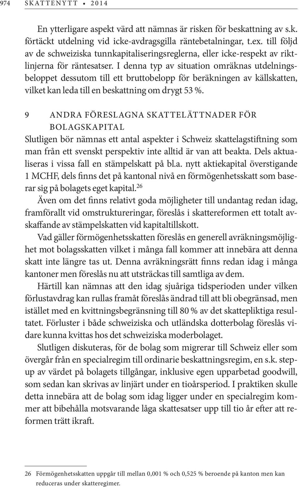 I denna typ av situation omräknas utdelningsbeloppet dessutom till ett bruttobelopp för beräkningen av källskatten, vilket kan leda till en beskattning om drygt 53 %.