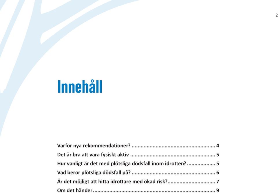 .. 5 Hur vanligt är det med plötsliga dödsfall inom idrotten?