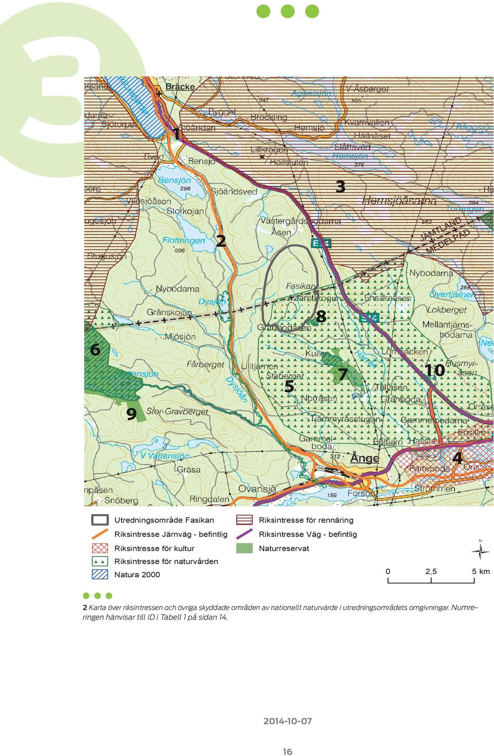 Väg - befintlig Naturreservat Ü 0 2,5 5 km 2 Karta över riksintressen och övriga skyddade områden av