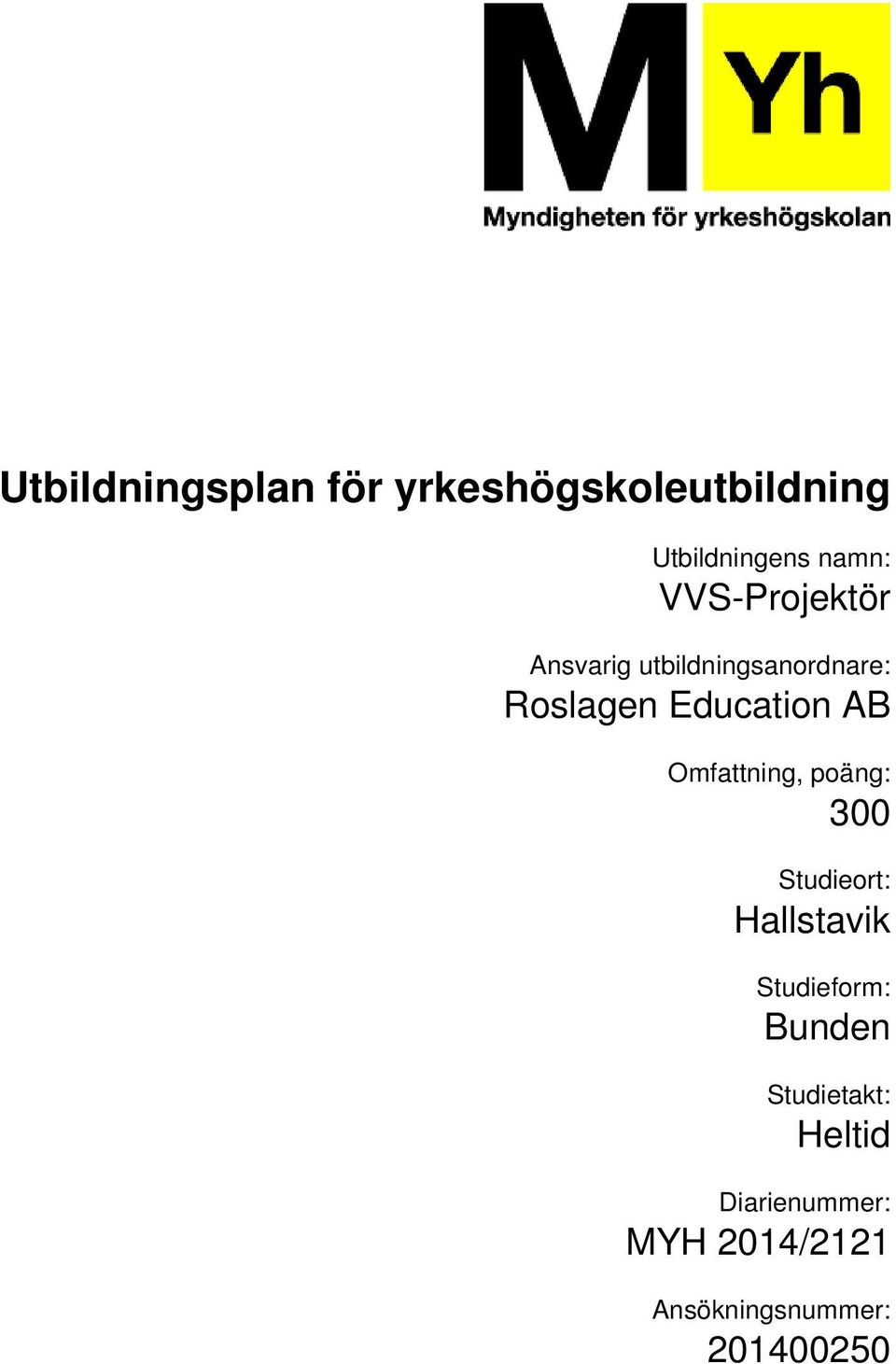 poäng: 300 Studieort: Hallstavik Studieform: Bunden