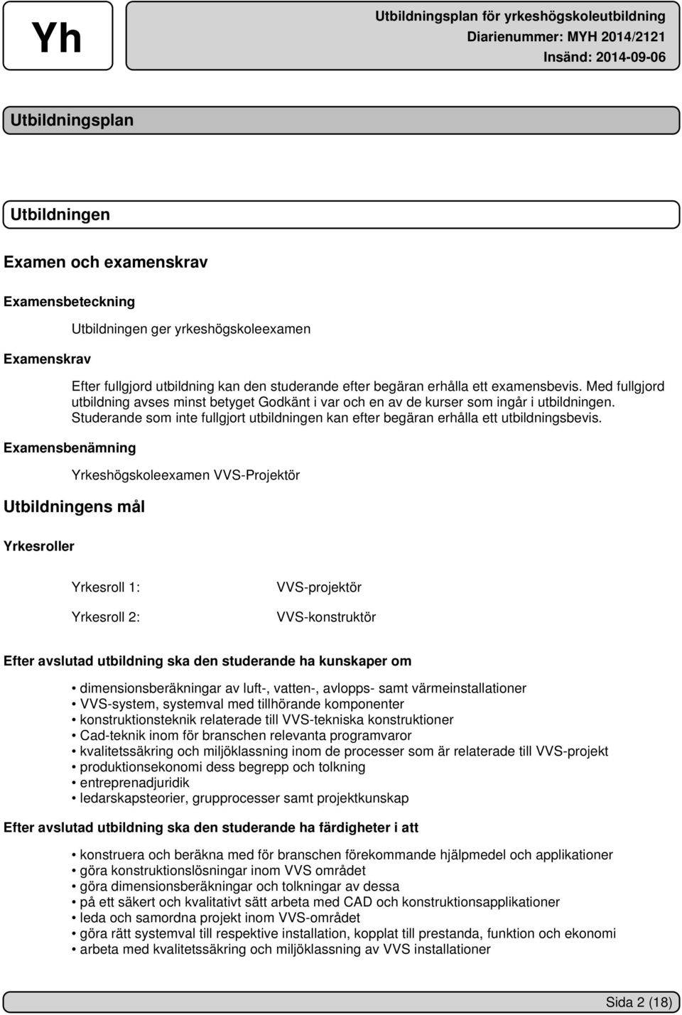 Studerande som inte fullgjort utbildningen kan efter begäran erhålla ett utbildningsbevis.