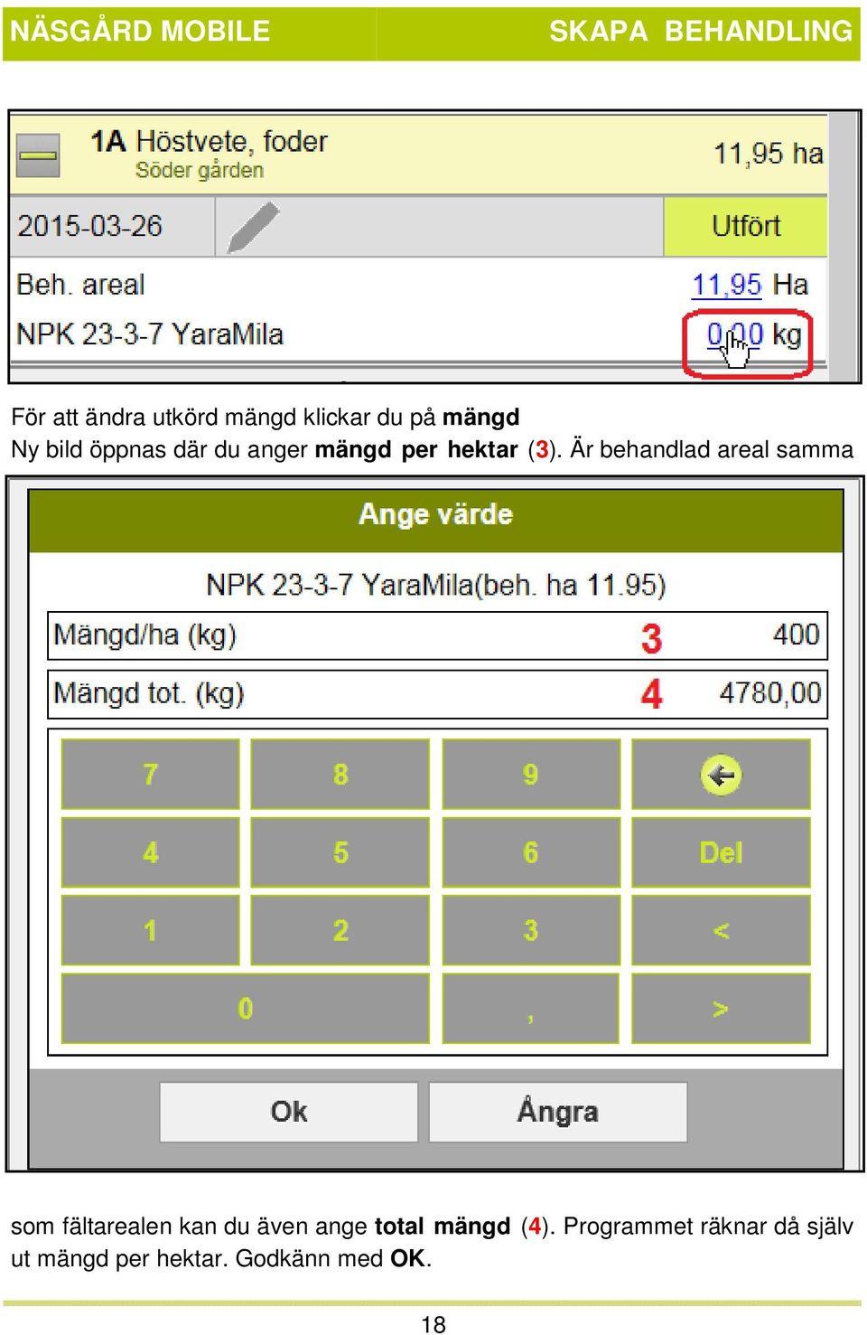 Är behandlad areal samma som fältarealen kan du även ange total