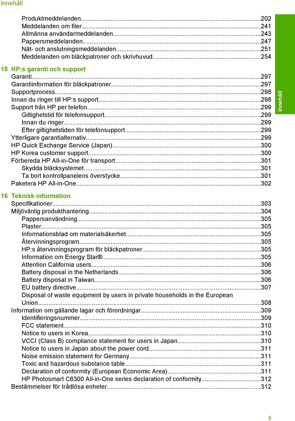 ..298 Support från HP per telefon...299 Giltighetstid för telefonsupport...299 Innan du ringer...299 Efter giltighetstiden för telefonsupport...299 Ytterligare garantialternativ.