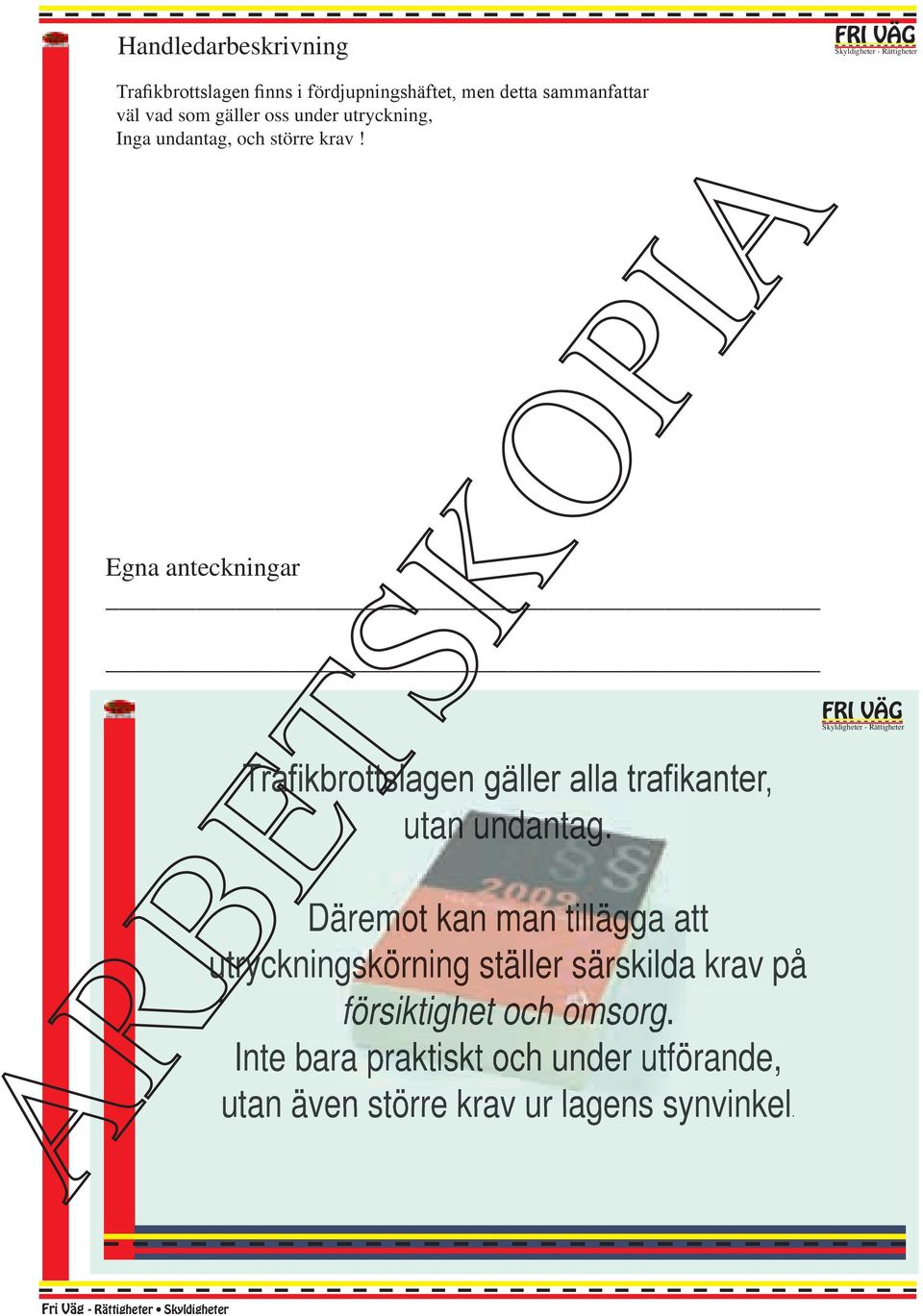 Trafikbrottslagen gäller alla trafikanter, utan undantag.