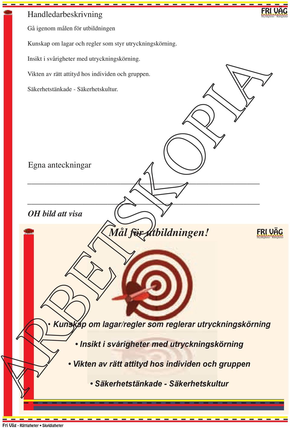 Säkerhetstänkade - Säkerhetskultur. OH bild att visa Mål för utbildningen!