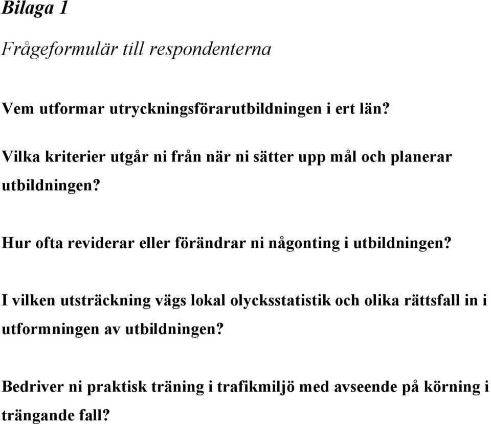 Hur ofta reviderar eller förändrar ni någonting i utbildningen?