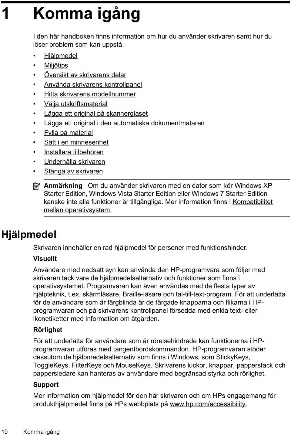 automatiska dokumentmataren Fylla på material Sätt i en minnesenhet Installera tillbehören Underhålla skrivaren Stänga av skrivaren Anmärkning Om du använder skrivaren med en dator som kör Windows XP