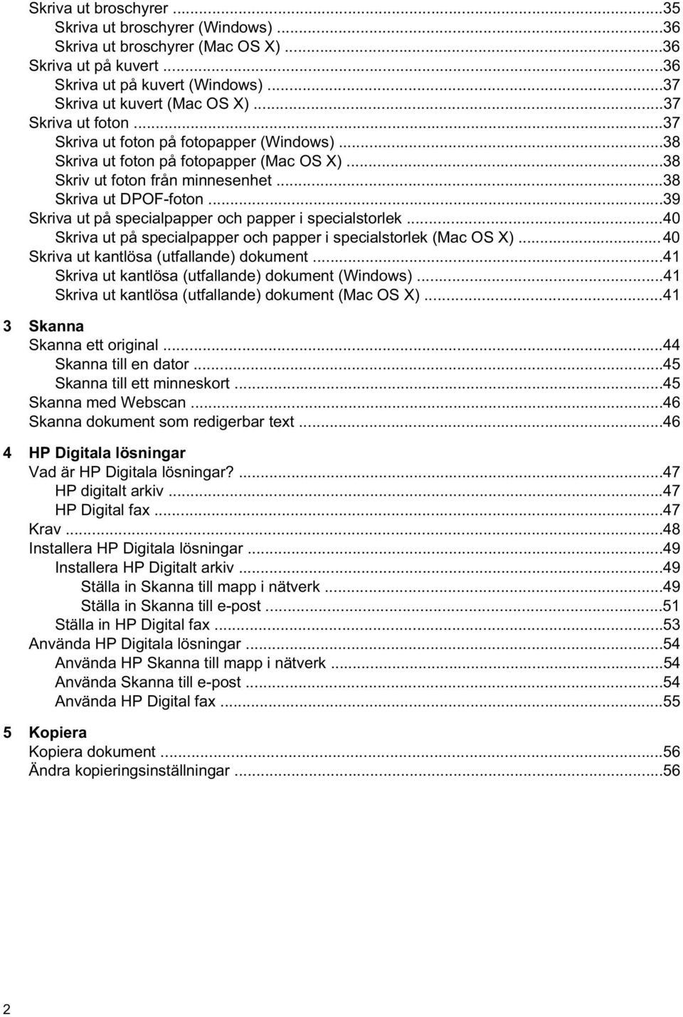 ..39 Skriva ut på specialpapper och papper i specialstorlek...40 Skriva ut på specialpapper och papper i specialstorlek (Mac OS X)...40 Skriva ut kantlösa (utfallande) dokument.