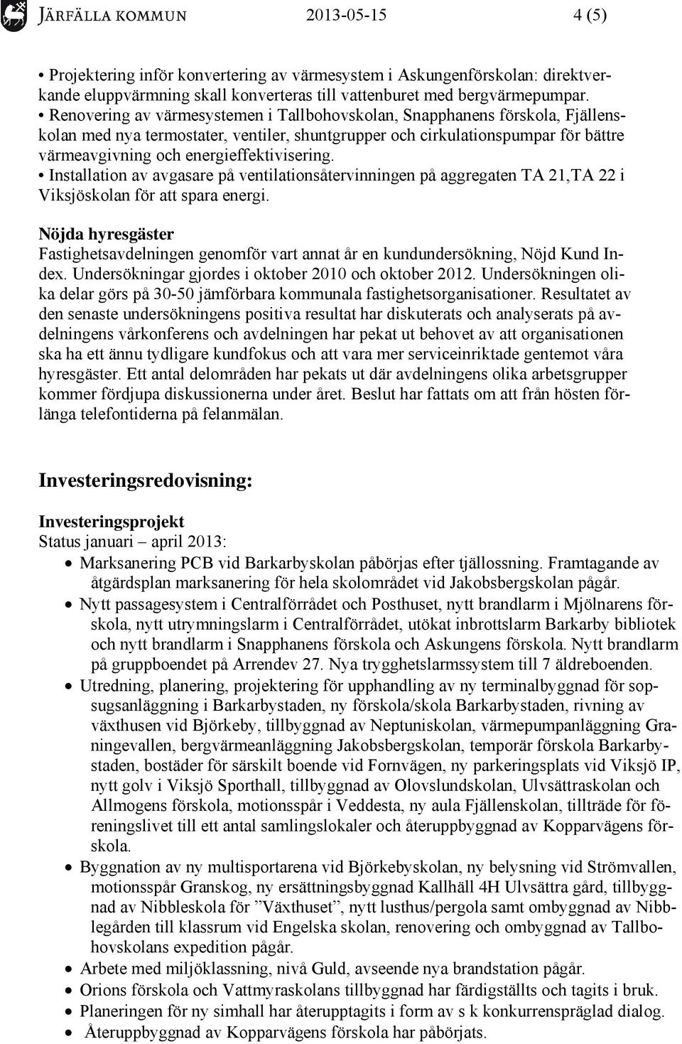 energieffektivisering. Installation av avgasare på ventilationsåtervinningen på aggregaten TA 21,TA 22 i Viksjöskolan för att spara energi.