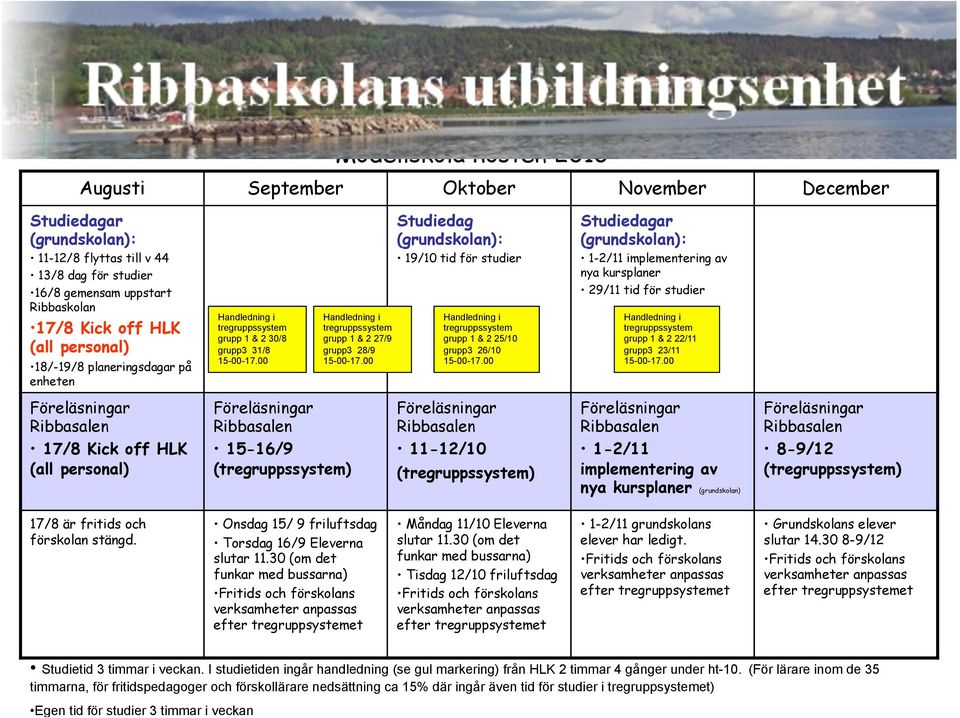 00 Studiedag (grundskolan): 19/10 tid för studier Handledning i tregruppssystem grupp 1 & 2 25/10 grupp3 26/10 15-00-17.