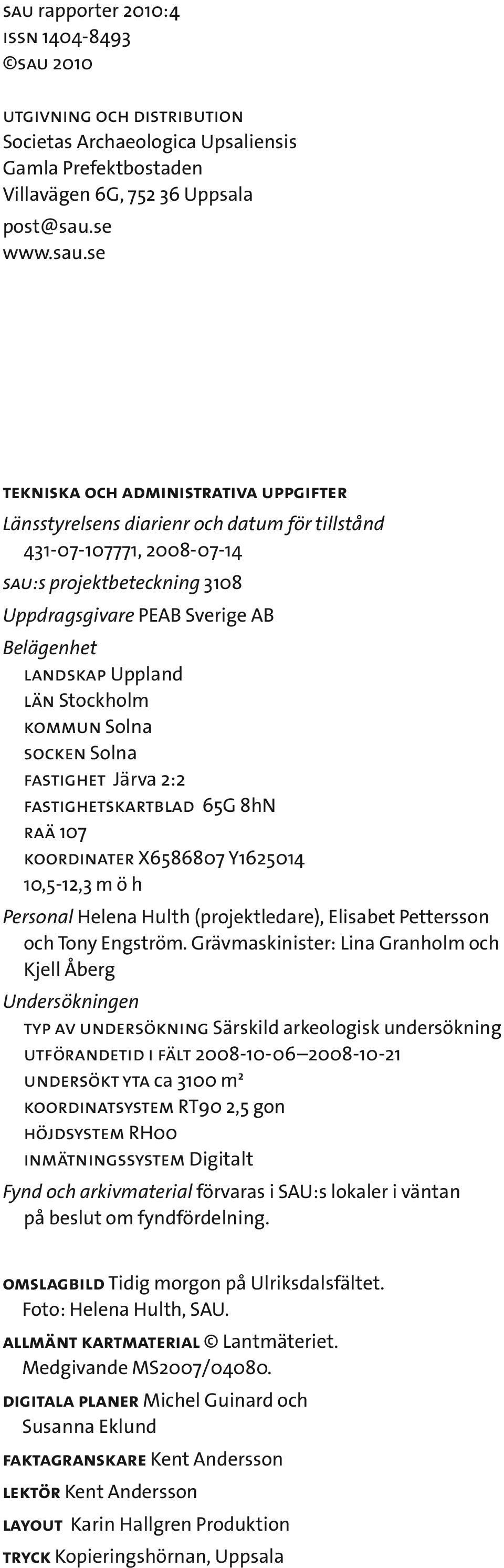Stockholm kommun Solna socken Solna fastighet Järva 2:2 fastighetskartblad 65G 8hN raä 107 koordinater X6586807 Y1625014 10,5-12,3 m ö h Personal Helena Hulth (projektledare), Elisabet Pettersson och