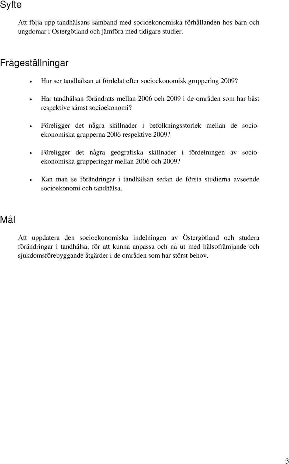 Föreligger det några skillnader i befolkningsstorlek mellan de socioekonomiska grupperna 2006 respektive 2009?