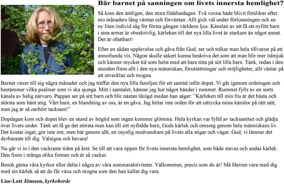 Känslan av att få ett nyfött barn i sina armar är obeskrivlig, kärleken till det nya lilla livet är starkare än något annat. Det är ofattbart!