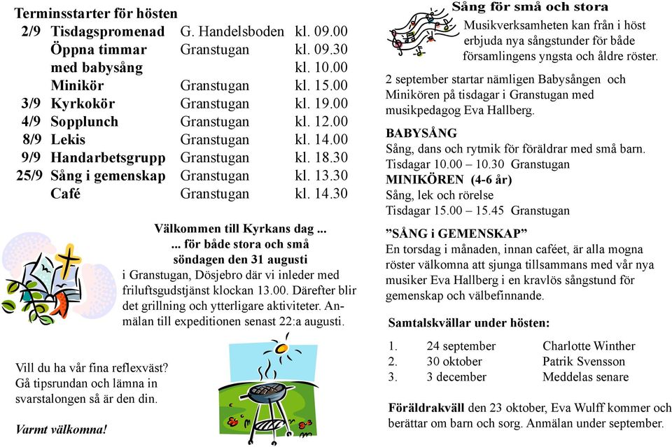 Gå tipsrundan och lämna in svarstalongen så är den din. Varmt välkomna! Välkommen till Kyrkans dag.