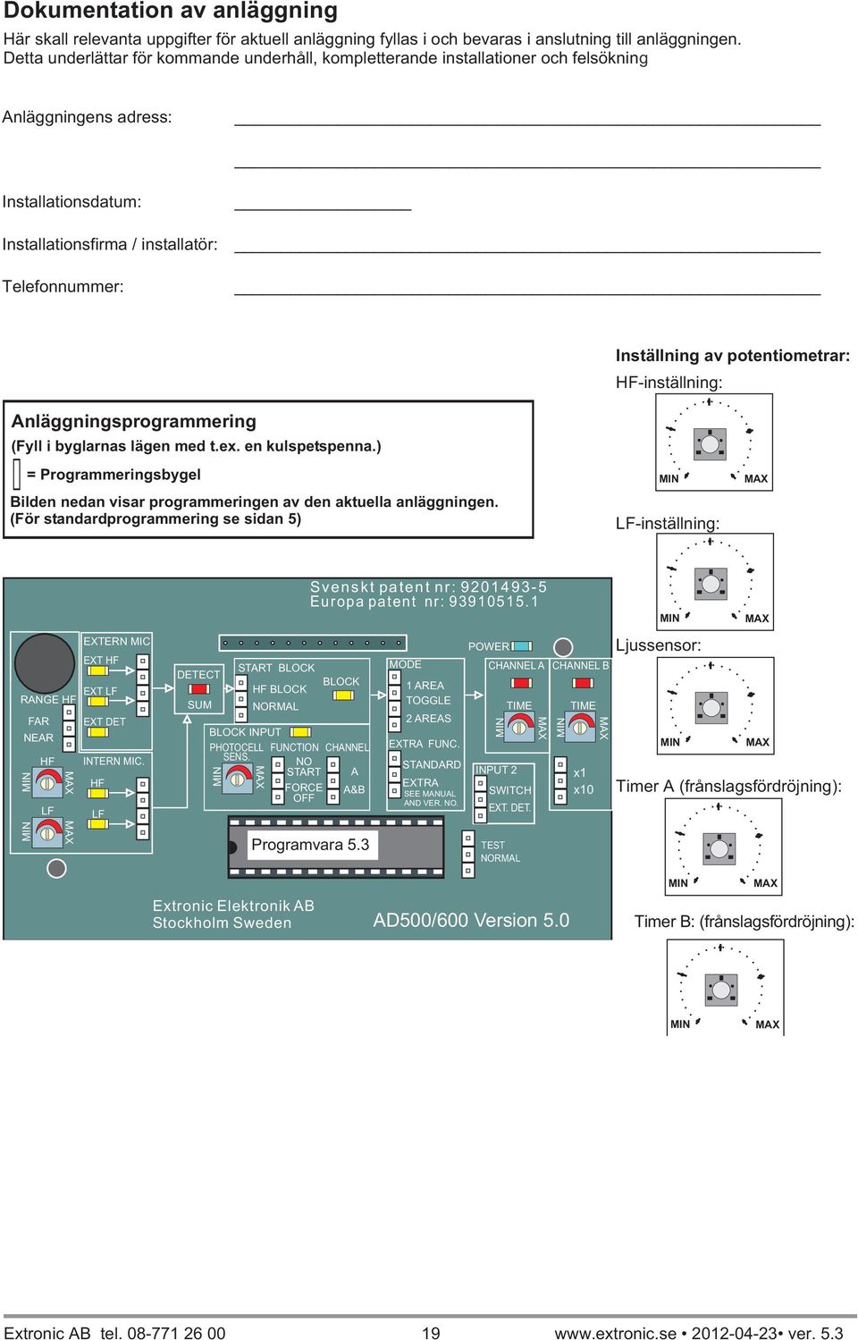 potentiometrar: inställning: nläggningsprogrammering (Fyll i byglarnas lägen med t.ex. en kulspetspenna.) = Programmeringsbygel ilden nedan visar programmeringen av den aktuella anläggningen.