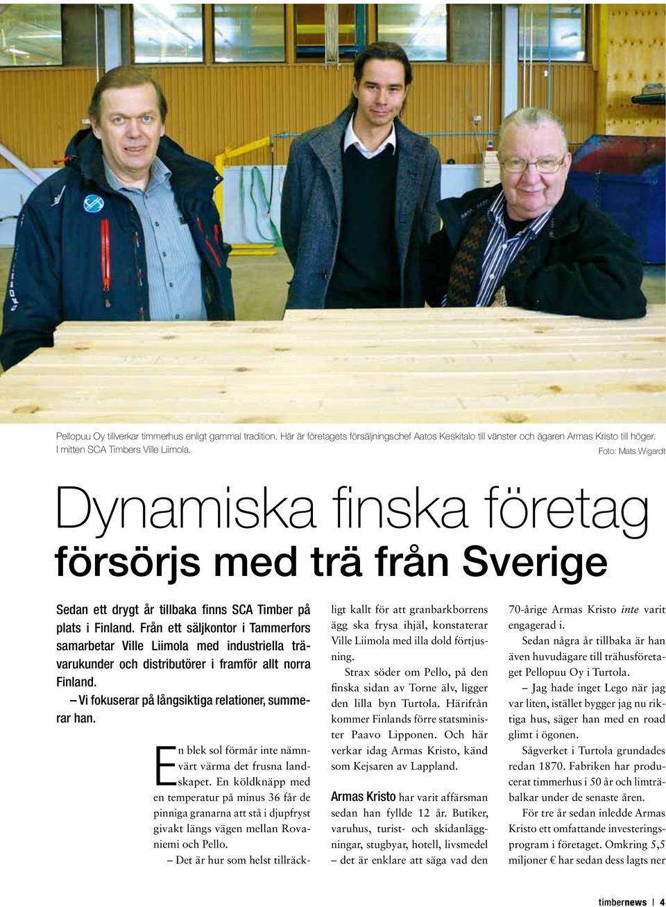 Från ett säljkontor i Tammerfors samarbetar Ville Liimola med industriella trävarukunder och distributörer i framför allt norra Finland. Vi fokuserar på långsiktiga relationer, summerar han.