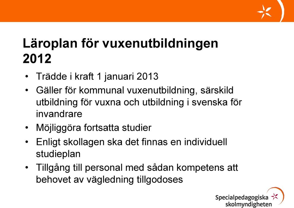 invandrare Möjliggöra fortsatta studier Enligt skollagen ska det finnas en