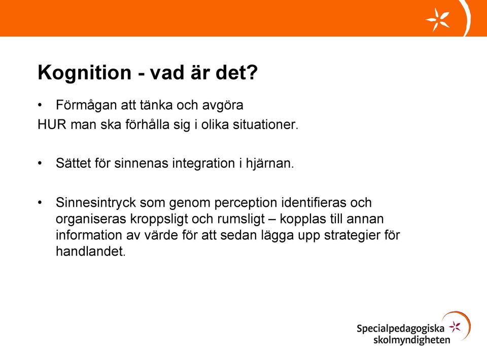 Sättet för sinnenas integration i hjärnan.