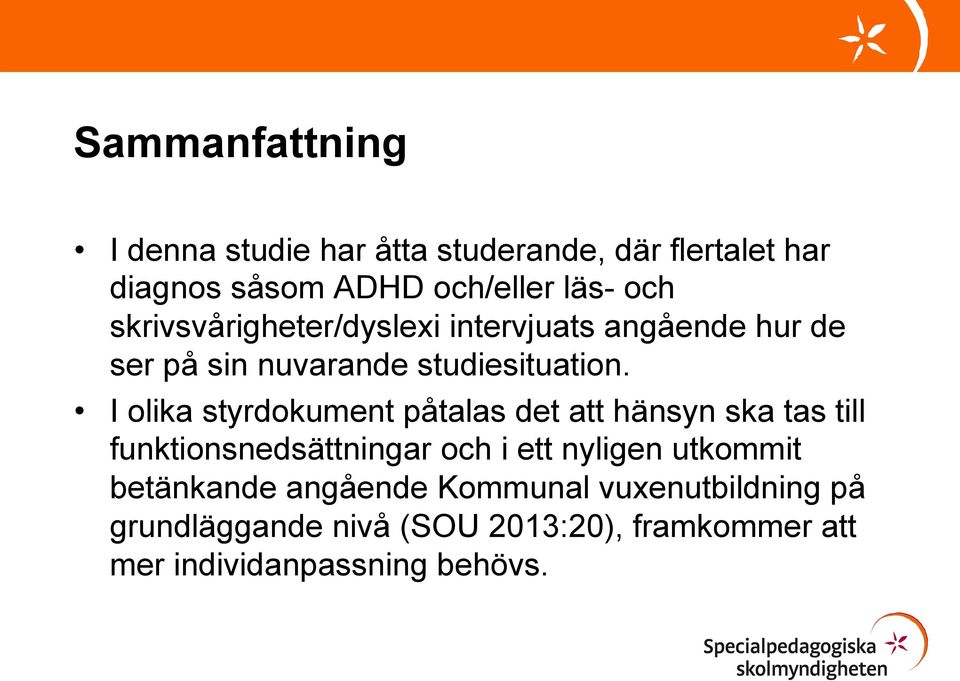 I olika styrdokument påtalas det att hänsyn ska tas till funktionsnedsättningar och i ett nyligen utkommit