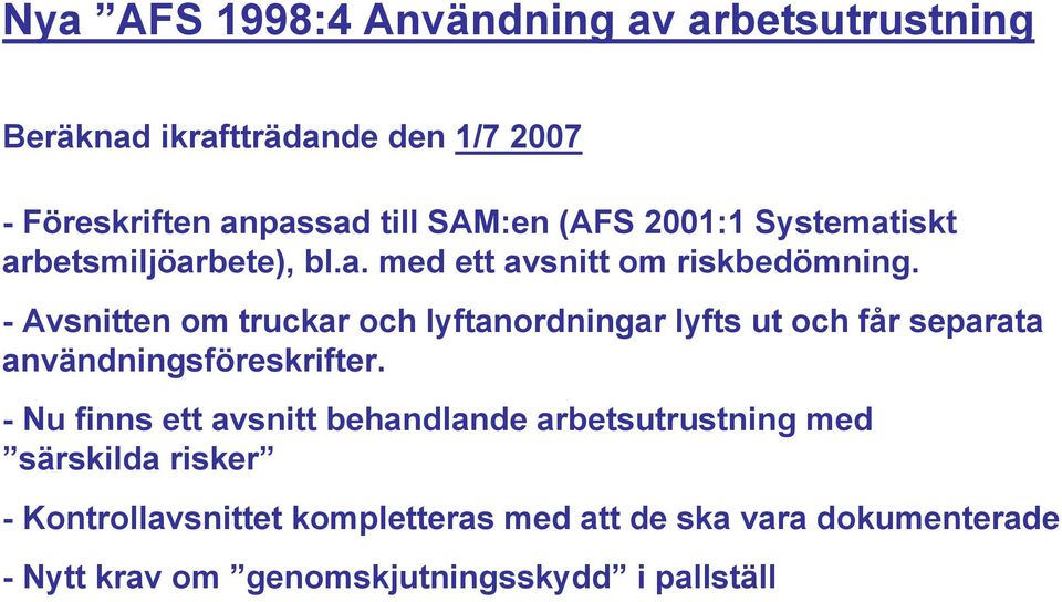 - Avsnitten om truckar och lyftanordningar lyfts ut och får separata användningsföreskrifter.