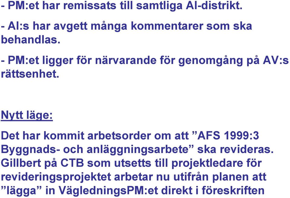 Nytt läge: Det har kommit arbetsorder om att AFS 1999:3 Byggnads- och anläggningsarbete ska revideras.