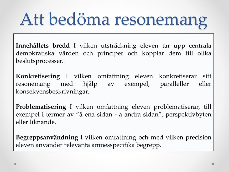 Konkretisering I vilken omfattning eleven konkretiserar sitt resonemang med hjälp av exempel, paralleller eller konsekvensbeskrivningar.