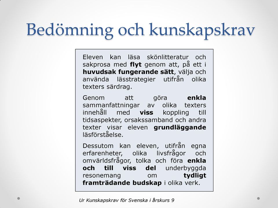 Genom att göra enkla sammanfattningar av olika texters innehåll med viss koppling till tidsaspekter, orsakssamband och andra texter visar eleven