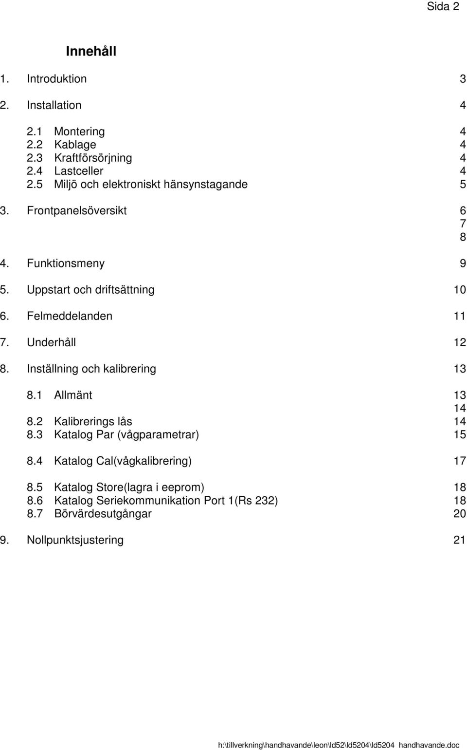 Felmeddelanden 11 7. Underhåll 12 8. Inställning och kalibrering 13 8.1 Allmänt 13 14 8.2 Kalibrerings lås 14 8.