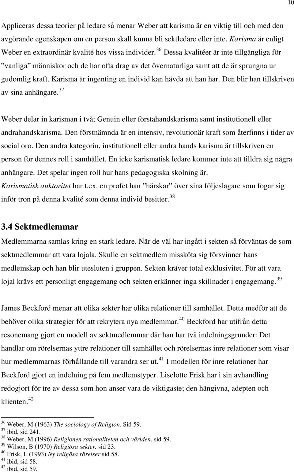 36 Dessa kvalitéer är inte tillgängliga för vanliga människor och de har ofta drag av det övernaturliga samt att de är sprungna ur gudomlig kraft.